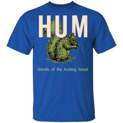 Hum Friends Of The Fucking Forest T-Shirts, Hoodies, Long Sleeve 32