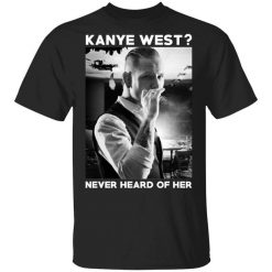 A Day to Remember Kanye West Never Heard Of Her – A Day to Remember T-Shirt