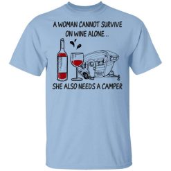 A Woman Cannot Survive On Wine Alone She Also Needs A Camper T-Shirt