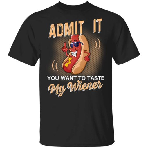 Admit It You Want To Taste My Wiever Hot Dog T-Shirt