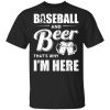 Baseball And Beer That's Why I'm Here T-Shirt
