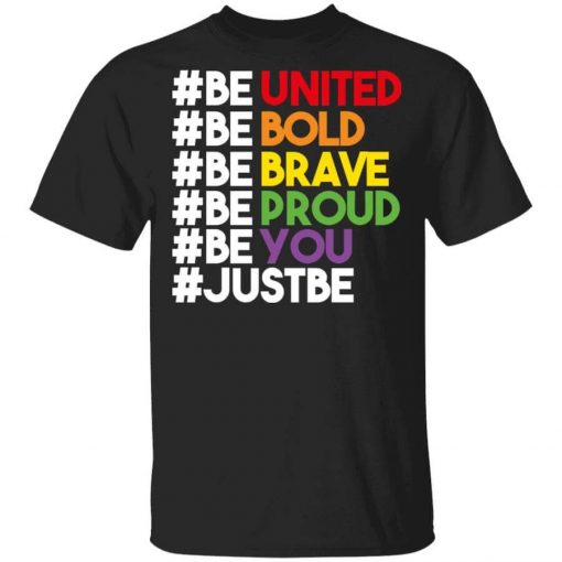 Be United Be Bold Be Brave Be Proud Be You LGBTQ T-Shirt