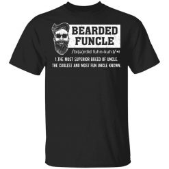 Bearded Funcle The Most Superior Breed Of Uncle The Coolest And Most Fun Uncle Known T-Shirt
