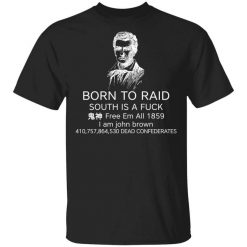 Born To Raid South Is A Fuck Free Em All 1859 T-Shirt
