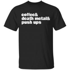 Coffee & Death Metal & Push ups T-Shirt