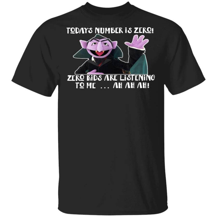 Today's Number Is Zero Zero Kids Are Listening To Me Shirt