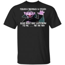 Count von Count – Today’s Number is Zero Zero Kids Are Listening To Me T-Shirt