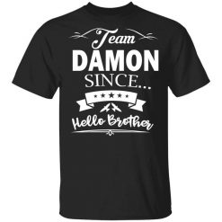 Damon Salvatore Team Damon Since Hello Brother T-Shirt