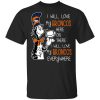 Denver Broncos I Will Love Broncos Here Or There I Will Love My Broncos Everywhere T-Shirt