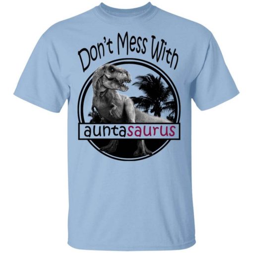 Don’t Mess With Auntasaurus You’ll Get Jurasskicked T-Shirt