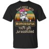 Don’t Mess With Mamasaurus You’ll Get Jurasskicked T-Shirt