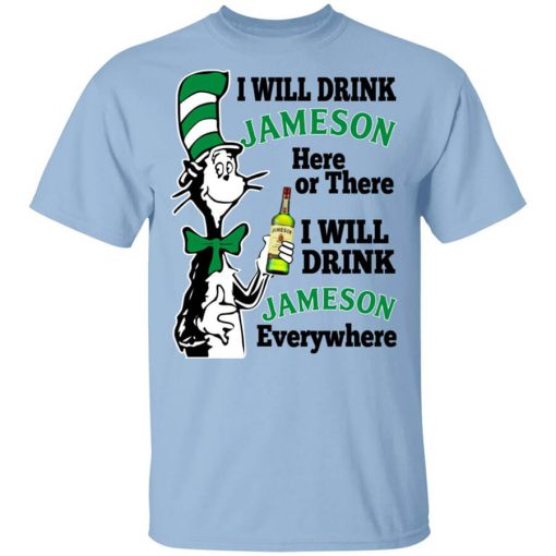 Dr Seuss I Will Drink Jameson Here Or There I Will Drink Jameson Everywhere T-Shirt
