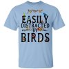 Easily Distracted By Birds T-Shirt