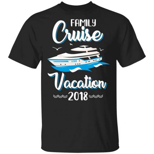 Family Cruise Vacation Trip Cruise Ship 2018 T-Shirt