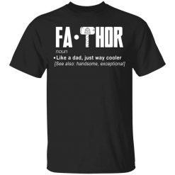 Fathor – Like A Dad Just Way Cooler T-Shirt