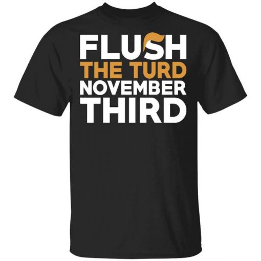 Flush The Turd November Third Anti-Trump T-Shirt
