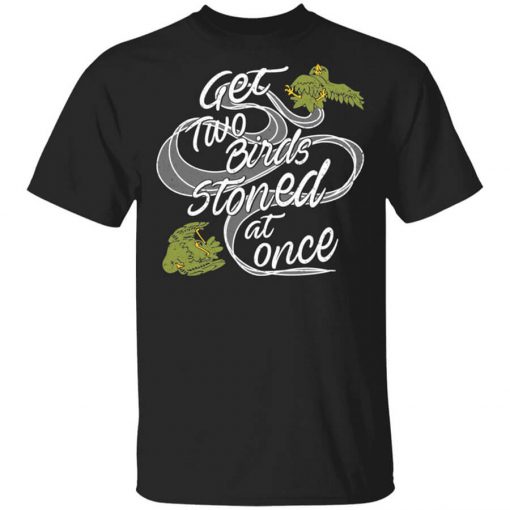 Get Two Birds Stoned At Once T-Shirt