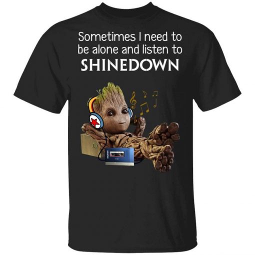 Groot Sometimes I Need To Be Alone And Listen To Shinedown T-Shirt