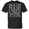 Hocus Pocus Hocus Pocus I Need Wine To Focus T-Shirt