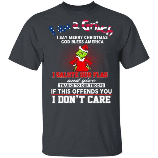 I Am A Grinch I Say Merry Christmas God Bless America T-Shirt