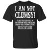 I Am Not Clumsy It’s Just The Floor Hates Me T-Shirt