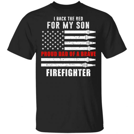 I Back The Red For My Son Proud Dad Of A Brave Firefighter T-Shirt