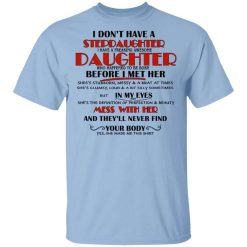 I Don't Have A Stepdaughter Have A Freaking Awesome Daughter To Be Born Before I Met Her T-Shirt