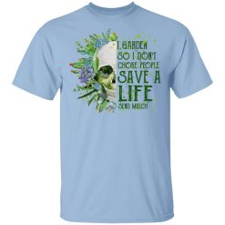 I Garden So I Don't Choke People Save A Life Send Mulch T-Shirt