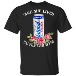 I Love Natural Light – And She Lived Happily Ever After T-Shirt