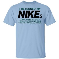 I Returned My Nikes They Hurt My Feet While Standing For The National Anthem T-Shirt