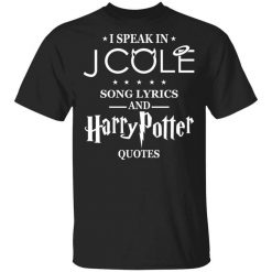 I Speak In J Cole Song Lyrics And Harry Potter Quotes T-Shirt