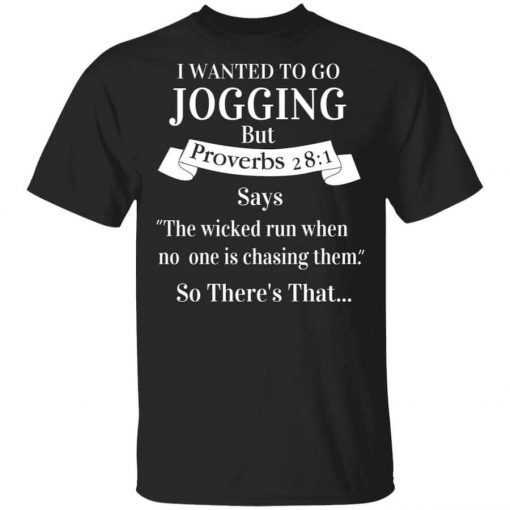 I Wanted To Go Jogging But Proverbs 281 Says T-Shirt