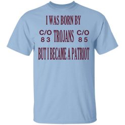 I Was Born By Trojans But I Became A Patriot T-Shirt