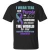 I Wear Teal And Purple For Someone Who Meant The World To Me Suicide Prevention Awareness T-Shirt