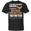 If At First You Don’t Succeed Try Doing What Your Body Piercer Told You To Do The First Time T-Shirt