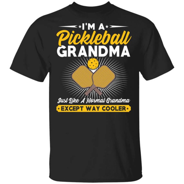 I'm A Pickleball Grandma Just Like A Normal Grandma Except Way Cooler T ...