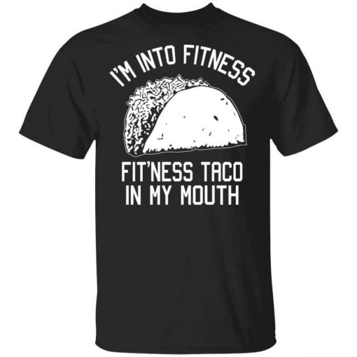 I’m Into Fitness Fit’ness Taco In My Mouth Funny Gym T-Shirt