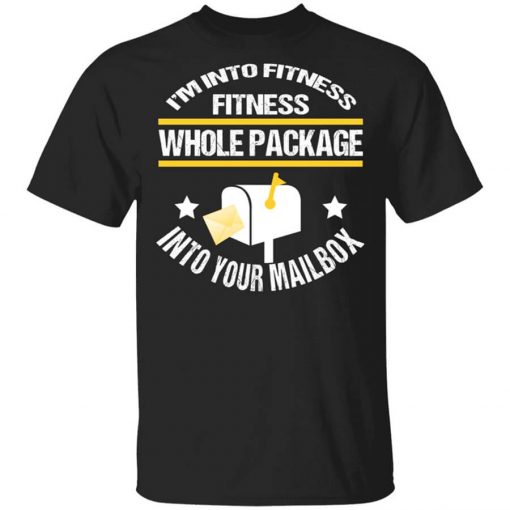 I'm Into Fitness Fitness Whole Package Into Your Mailbox T-Shirt