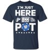 I'm Just Here For The Pot Poker Lovers T-Shirt