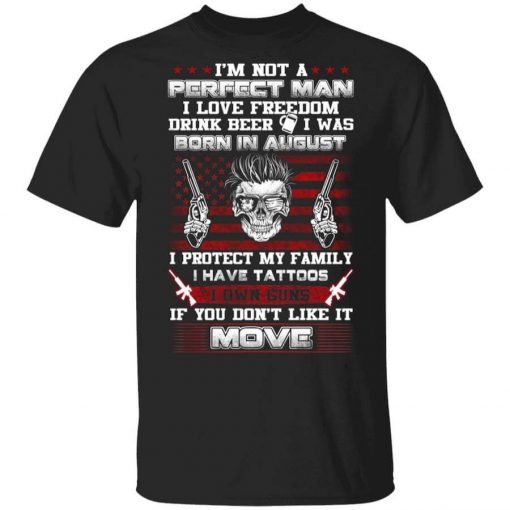 I'm Not A Perfect Man Love Freedom Drink Beer Born In August T-Shirt