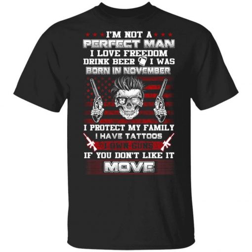 I'm Not A Perfect Man Love Freedom Drink Beer Born In November T-Shirt