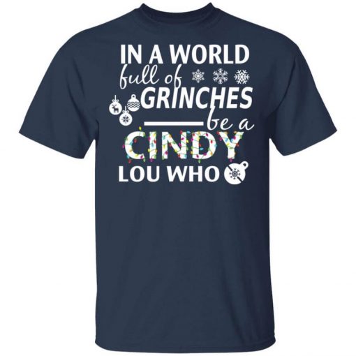 In A World Full Of Grinches Be A Cindy Lou Who Christmas T-Shirt