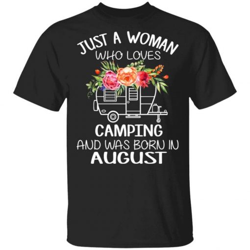 Just A Woman Who Loves Camping And Was Born In August T-Shirt