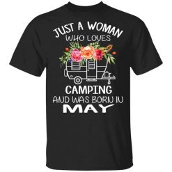 Just A Woman Who Loves Camping And Was Born In May T-Shirt
