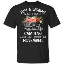 Just A Woman Who Loves Camping And Was Born In November T-Shirt