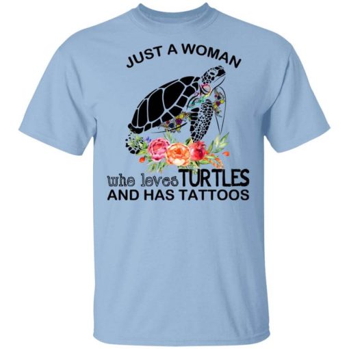 Just A Woman Who Loves Turtles And Has Tattoos T-Shirt