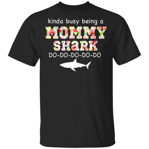Kinda Busy Being A Mommy Shark Do Do Do Do T-Shirt