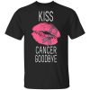Kiss Cancer Goodbye Cancer T-Shirt