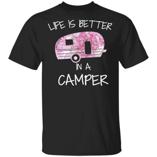 Life Is Better In A Camper T-Shirt