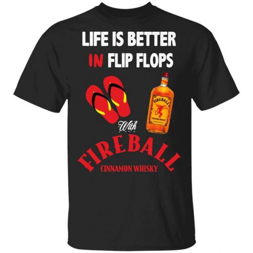 Life Is Better In Flip Flops With Fireball Cinnamon Whisky T-Shirt